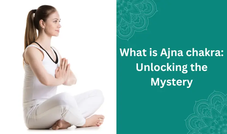 What is Ajna chakra Unlocking the Mystery